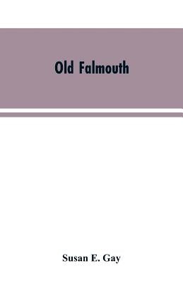 Old Falmouth: The Story of the Town From the Days of the Killigrews to the Earliest Part of the 19th Century Paperback Alpha Edition