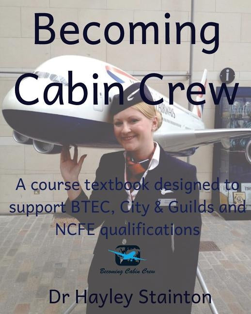 Becoming Cabin Crew: A Course Textbook Designed to Support Btec, Ncfe and City & Guilds Qualifications Paperback Createspace Independent Publishing Platform