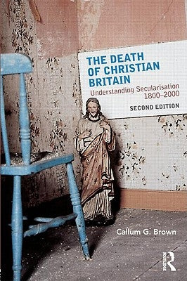 The Death of Christian Britain: Understanding Secularisation, 1800-2000 Paperback Routledge