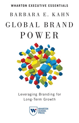 Global Brand Power: Leveraging Branding for Long-Term Growth Paperback Wharton School Press
