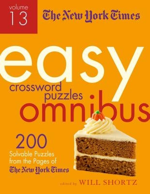 The New York Times Easy Crossword Puzzle Omnibus Volume 13: 200 Solvable Puzzles from the Pages of the New York Times Paperback St. Martin's Griffin