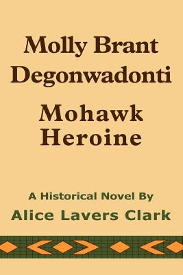 Molly Brant Degonwadonti: Mohawk Heroine Paperback iUniverse
