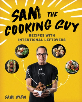 Sam the Cooking Guy: Recipes with Intentional Leftovers Paperback Countryman Press