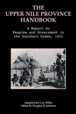The Upper Nile Province Handbook: A Report on People and Government in the Southern Sudan, 1991 Paperback Africa World Books Pty Ltd
