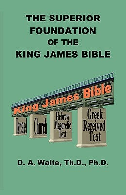 The Superior Foundation of the King James Bible Paperback Old Paths Publications, Inc