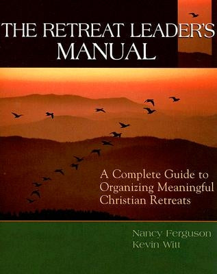The Retreat Leader's Guide: A Complete Guide to Organizing Meaningful Christian Retreats Paperback Discipleship Resources