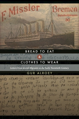Bread to Eat and Clothes to Wear: Letters from Jewish Migrants in the Early Twentieth Century Paperback Wayne State University Press