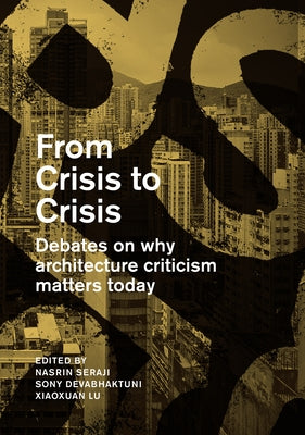 From Crisis to Crisis: Debates on Why Architecture Criticsm Matters Today Paperback Actar