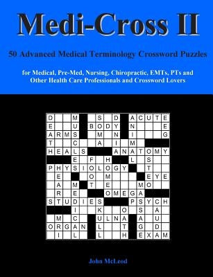 Medi-Cross II: 50 Advanced Medical Terminology Crossword Puzzles for Medical, Pre-Med, Nursing, Chiropractic, Emts, Pts and Other Hea Paperback Createspace Independent Publishing Platform