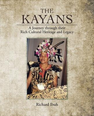 The Kayans: A Journey Through Their Rich Cultural Heritage and Legacy Paperback Authorhouse