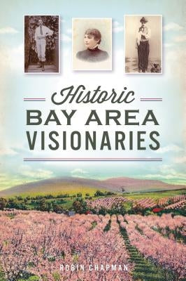 Historic Bay Area Visionaries Paperback History Press