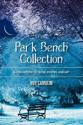 Park Bench Collection: A Collection of Prose, Poetry, and Art Paperback iUniverse