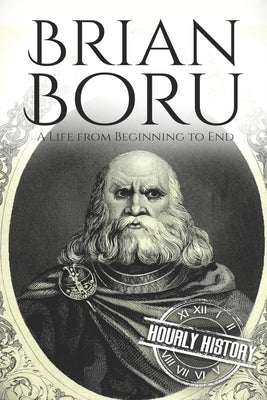 Brian Boru: A Life from Beginning to End Paperback Independently Published