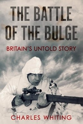 The Battle of the Bulge: Britain's Untold Story Paperback Sapere Books