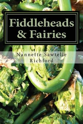 Fiddleheads & Fairies: Fiddlehead Recipes Paperback Createspace Independent Publishing Platform