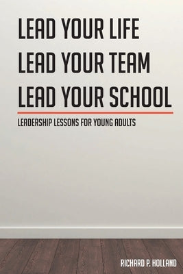 Leadership Lessons for Young Adults: Lead your Life Lead your Team Lead your School Paperback Covenant Books