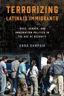 Terrorizing Latina/O Immigrants: Race, Gender, and Immigration Policy Post-9/11 Paperback Temple University Press