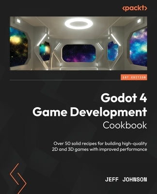 Godot 4 Game Development Cookbook: Over 50 solid recipes for building high-quality 2D and 3D games with improved performance Paperback Packt Publishing