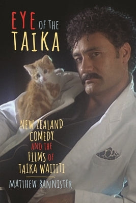 Eye of the Taika: New Zealand Comedy and the Films of Taika Waititi Paperback Wayne State University Press