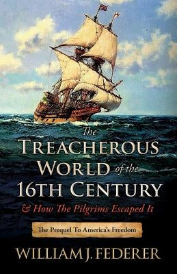The Treacherous World of the 16th Century & How the Pilgrims Escaped It: The Prequel to America's Freedom Paperback Amerisearch, Inc.