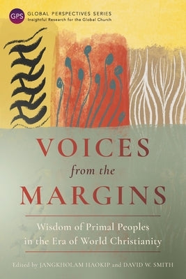 Voices from the Margins: Wisdom of Primal Peoples in the Era of World Christianity Paperback Langham Global Library
