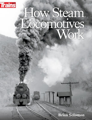How Steam Locomotives Work Paperback Kalmbach Media