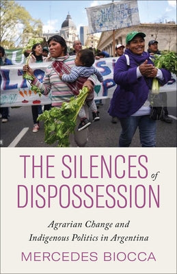 The Silences of Dispossession: Agrarian Change and Indigenous Politics in Argentina Paperback Pluto Press (UK)