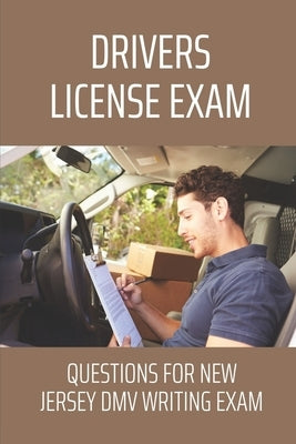 Drivers License Exam: Questions For New Jersey DMV Writing Exam: Dmv Practice Test Paperback Independently Published