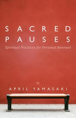 Sacred Pauses: Spiritual Practices for Personal Renewal Paperback Herald Press (VA)