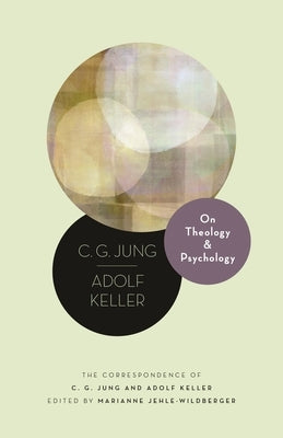 On Theology and Psychology: The Correspondence of C. G. Jung and Adolf Keller Paperback Princeton University Press