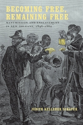 Becoming Free, Remaining Free: Manumission and Enslavement in New Orleans, 1846--1862 Paperback LSU Press