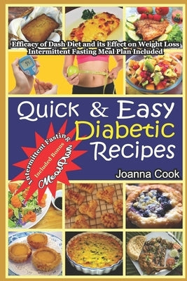 Quick And Easy Diabetic Recipes: Efficacy of Dash Diet and its Effect on Weight Loss. Intermittent Fasting Meal Plan included Paperback Independently Published