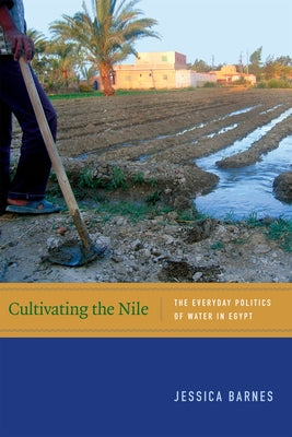 Cultivating the Nile: The Everyday Politics of Water in Egypt Paperback Duke University Press