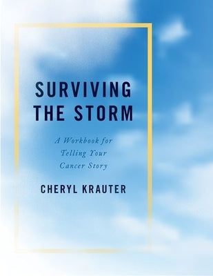 Surviving the Storm: A Workbook for Telling Your Cancer Story Paperback Oxford University Press, USA