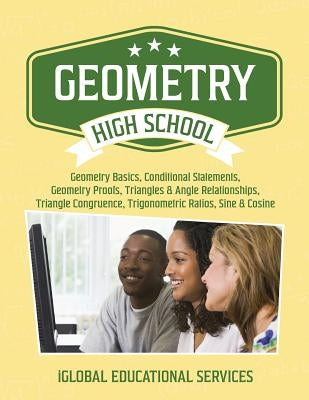 Geometry: High School Math Tutor Lesson Plans: Geometry Basics, Conditional Statements, Geometry Proofs, Triangles & Angle Relat Paperback Iglobal Educational Services