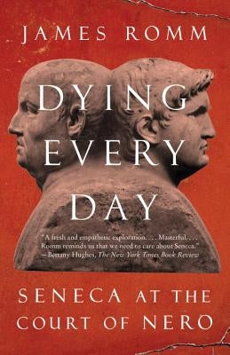 Dying Every Day: Seneca at the Court of Nero Paperback Vintage