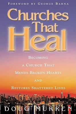 Churches That Heal: Becoming a Chruch That Mends Broken Hearts and Restores Shattered Lives Paperback Howard Books