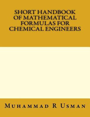Short Handbook of Mathematical Formulas for Chemical Engineers Paperback Createspace Independent Publishing Platform