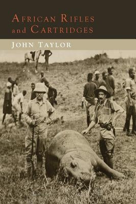 African Rifles and Cartridges: The Experiences and Opinions of a Professional Ivory Hunter Paperback Martino Fine Books