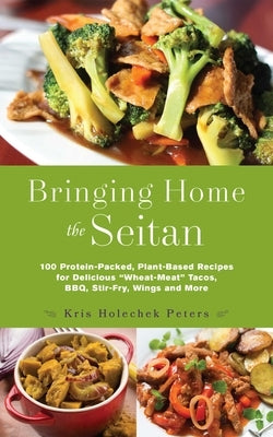 Bringing Home the Seitan: 100 Protein-Packed, Plant-Based Recipes for Delicious Wheat-Meat Tacos, Bbq, Stir-Fry, Wings and More Paperback Ulysses Press