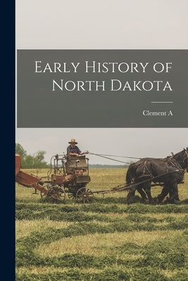 Early History of North Dakota Paperback Legare Street Press