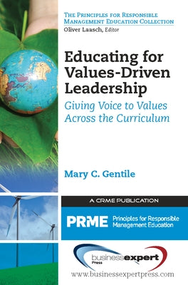 Educating for Values-Driven Leadership: Giving Voice to Values Across the Curriculum Paperback Business Expert Press