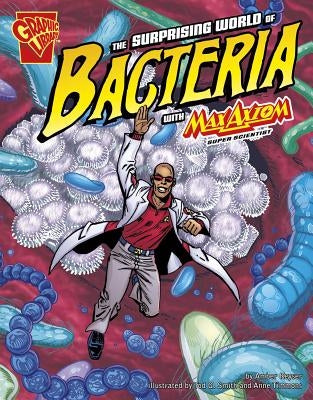 The Surprising World of Bacteria with Max Axiom, Super Scientist Paperback Capstone Press