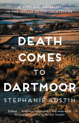 Death Comes to Dartmoor: Beauty and Brutality in the Idyllic Devon Countryside Paperback Allison & Busby