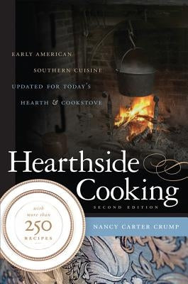 Hearthside Cooking: Early American Southern Cuisine Updated for Today's Hearth and Cookstove Paperback University of North Carolina Press