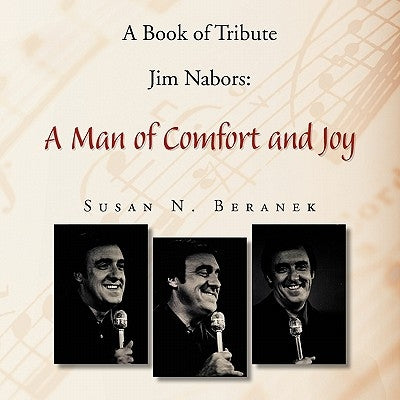 A Book of Tribute Jim Nabors: A Man of Comfort and Joy by Beranek, Susan N.