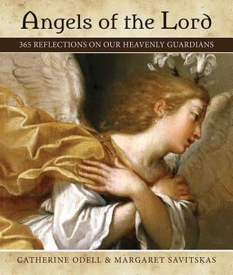 Angels of the Lord: 365 Reflections on Our Heavenly Guardians Paperback Our Sunday Visitor