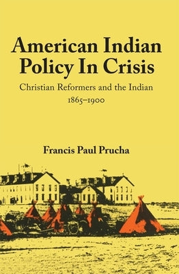 American Indian Policy in Crisis: Christian Reformers and the Indian, 1865-1900 Paperback University of Oklahoma Press