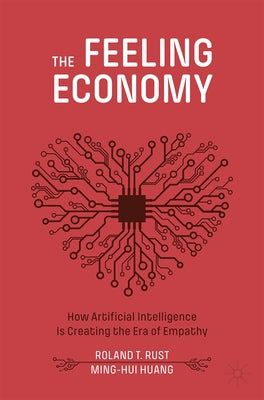 The Feeling Economy: How Artificial Intelligence Is Creating the Era of Empathy Paperback Palgrave MacMillan