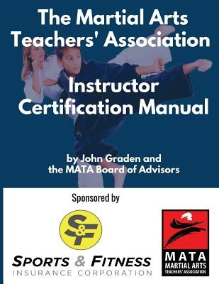 The Martial Arts Teachers' Association Certification Manual: The Official Martial Arts Instructor Certification Program Paperback Createspace Independent Publishing Platform